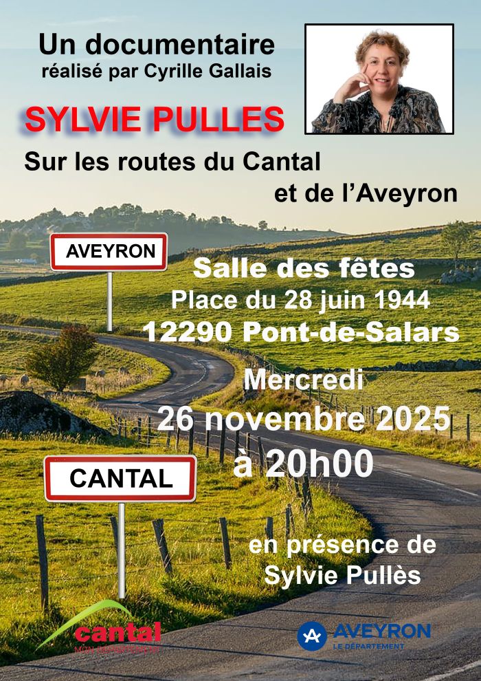 Un documentaire réalisé par Cyrille Gallais SYLVIE PULLÈS Sur les routes du Cantal et de l’Aveyron Salle des fêtes Place du 28 juin 1944 12290 Pont-de-Salars Mercredi 26 novembre 2025 à 20h00 En présence de Sylvie Pullès Panneaux visibles sur l’image : « AVEYRON », « CANTAL » Logos : Cantal – Mon département, Aveyron – Le département
