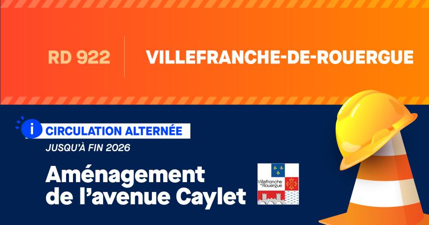 RD 922 | VILLEFRANCHE-DE-ROUERGUE - CIRCULATION ALTERNÉE JUSQU’À FIN 2026 - Aménagement de l’avenue Caylet