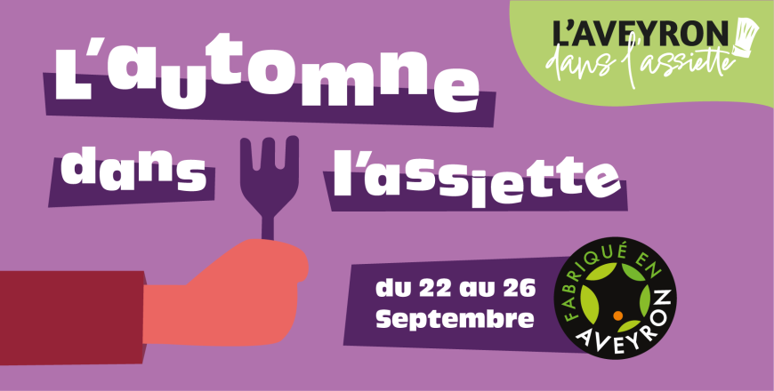 L’automne dans l’assiette du 22 au 26 septembre - Fabriqué en Aveyron - L’Aveyron dans l’assiette