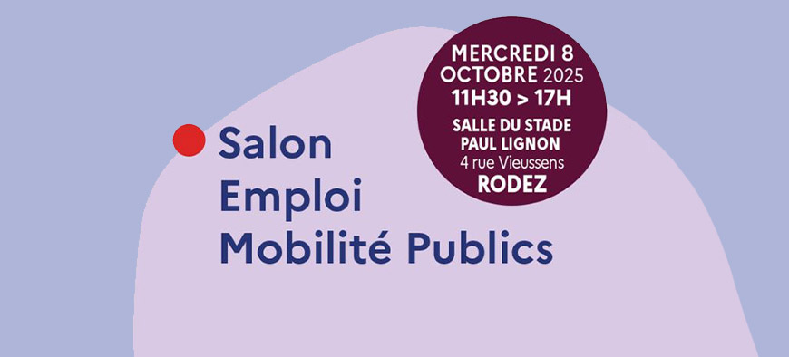 salon Emploi Mobilité Publics salon Emploi Mobilité Publics - MERCREDI 8 OCTOBRE 2025 - 11H30 > 17H - SALLE DU STADE PAUL LIGNON, 4 rue Vieussens, RODEZ