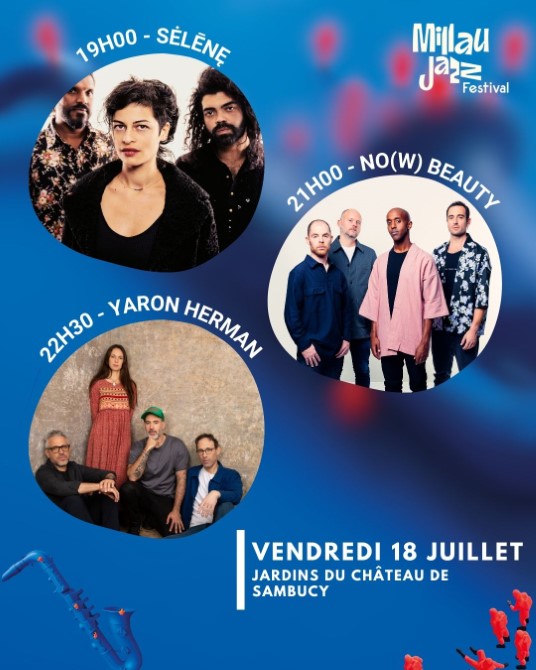 19h00-sélène, 21h00:no(w) beauty, 22h30 : yaron herman - vendredi 18 juillet jardins du ch^^ateau de sambucy. 