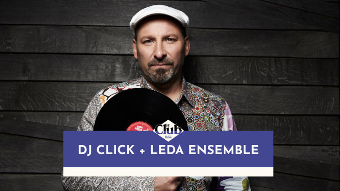 DJ CLICK + LEDA ENSEMBLE