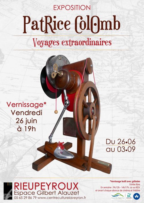 EXPOSITION  PatRice ColOmb  Voyages extraordinaires  Vernissage* Vendredi 26 juin à 19h  Du 26.06 au 03.09  RIEUPEYROUX Espace Gilbert Alauzet  05 65 29 86 79 www.mairie-rieupeyroux.fr  *Vernissage festif avec grillades offertes libre  En semaine : 9h/12h - 14h/17h, ou sur RDV et avant chaque séance de cinéma et théâtre