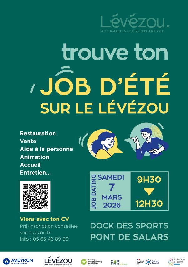 Lévézou Attractivité & Tourisme **trouve ton JOB D’ÉTÉ SUR LE LÉVÉZOU** Restauration Vente Aide à la personne Animation Accueil Entretien… 📅 JOB DATING SAMEDI 7 MARS 2026 ⏰ 9H30 → 12H30 📍 DOCK DES SPORTS PONT DE SALARS 📄 Viens avec ton CV Pré-inscription conseillée sur levezou.fr ℹ Info : 05 65 46 89 90