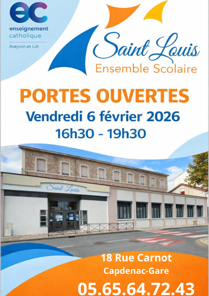 enseignement catholique Aveyron et Lot Saint Louis Ensemble Scolaire PORTES OUVERTES Vendredi 6 février 2026 16h30 – 19h30 (sur la façade du bâtiment) Saint-Louis 18 Rue Carnot Capdenac-Gare 05.65.64.72.43