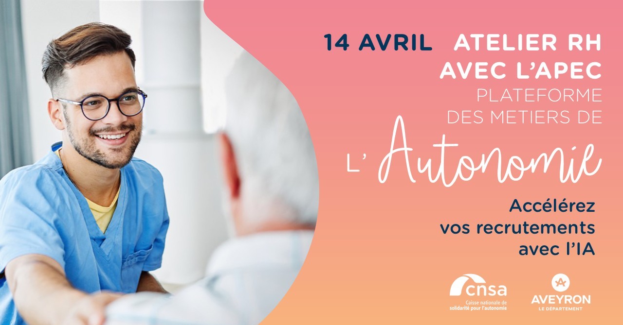 illustration d'un jeune soignant qui s'occupe d'une personne âgée. Titre : Atelier RH avec l'APEC accélérez vos recrutements avec l'IA. Logos de la CNSA et du Département de l'Aveyron
