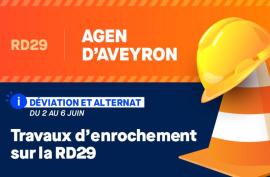RD29 - Agen d'Aveyron - Déviation et alternant du 2 au 6 juin - travaux d'enrochement sur la RD29. 