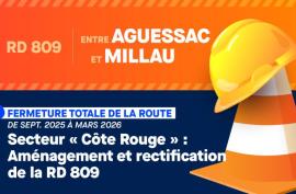 RD 809 ENTRE AGUESSAC ET MILLAU - FERMETURE TOTALE DE LA ROUTE DE SEPT. 2025 À MARS 2026  Secteur « Côte Rouge » : Aménagement et rectification de la RD 809