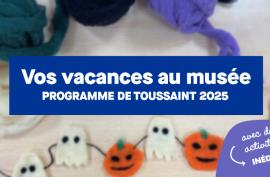 Vacances au musée programme de toussaint 2025 avec des activités inédites